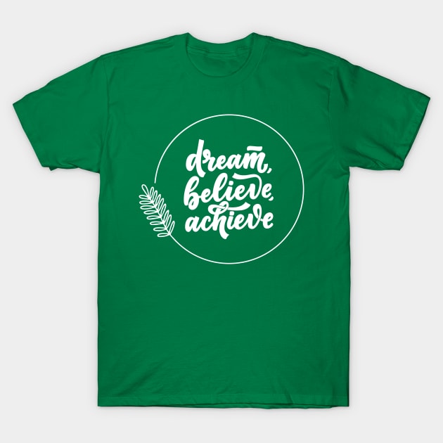 Dream Believe Achieve T-Shirt by Koala Tees